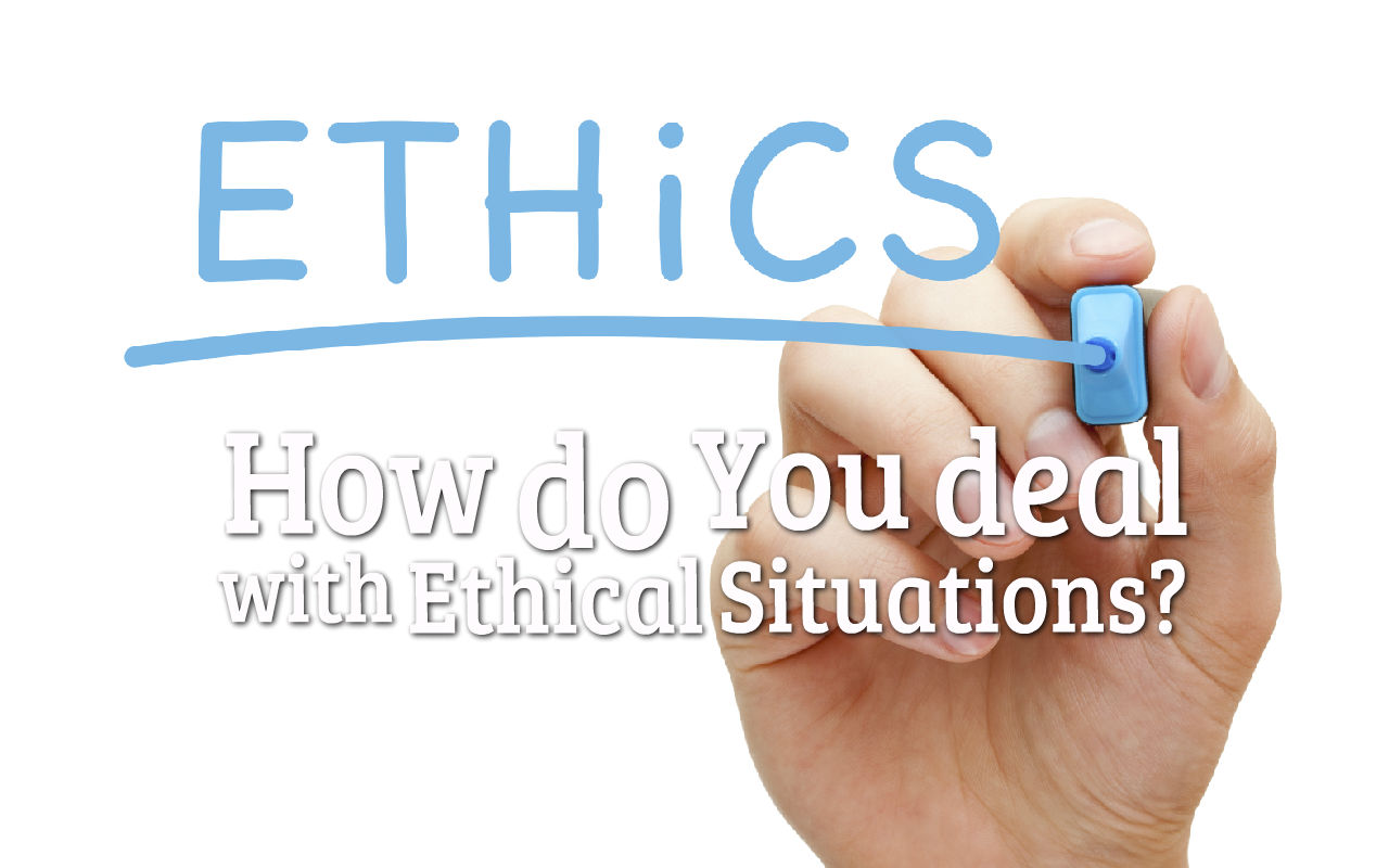 How do you deal with Ethical Situations?