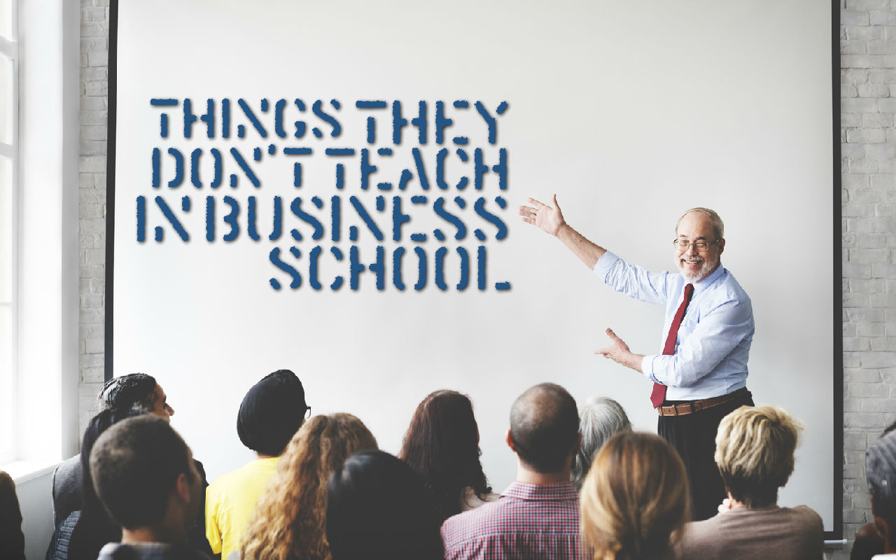 Things They Don’t Teach in Business School