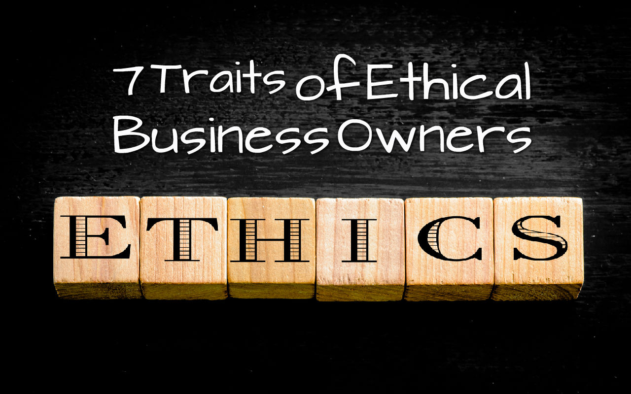 7 Traits Of Ethical Business Owners Chuck Gallagher