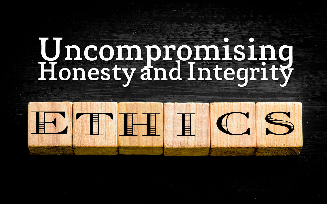 Ethics: Acting with Uncompromising Honesty and Integrity