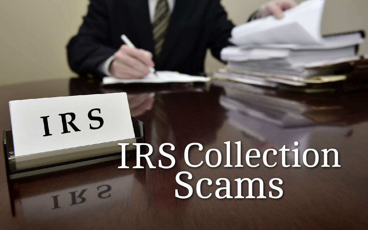 IRS Collection Scams – Don’t be Deceived!