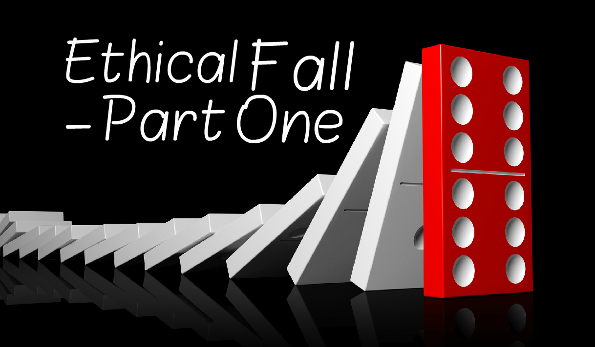 Are You Heading for an Ethical Fall? Part I: The Pressure to Continue Part 1 of a 5-part series