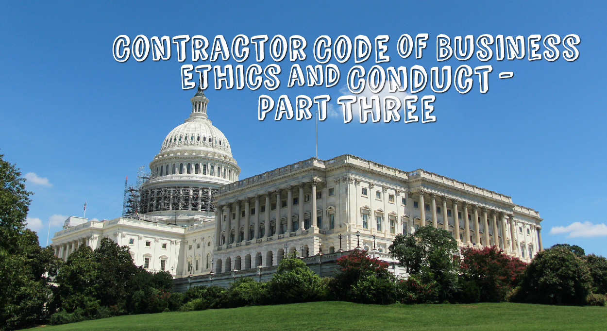 Contractor Code of Business Ethics Part III: Don’t Say You Weren’t Warned! (Part III of a Three-Part Series)