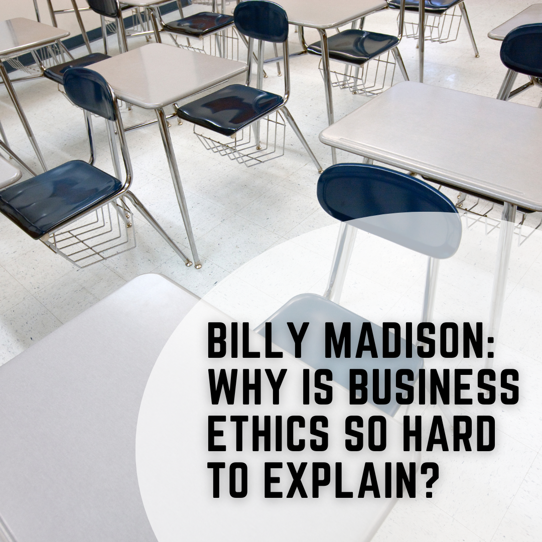 Billy Madison: Why is Business Ethics So Hard to Explain?