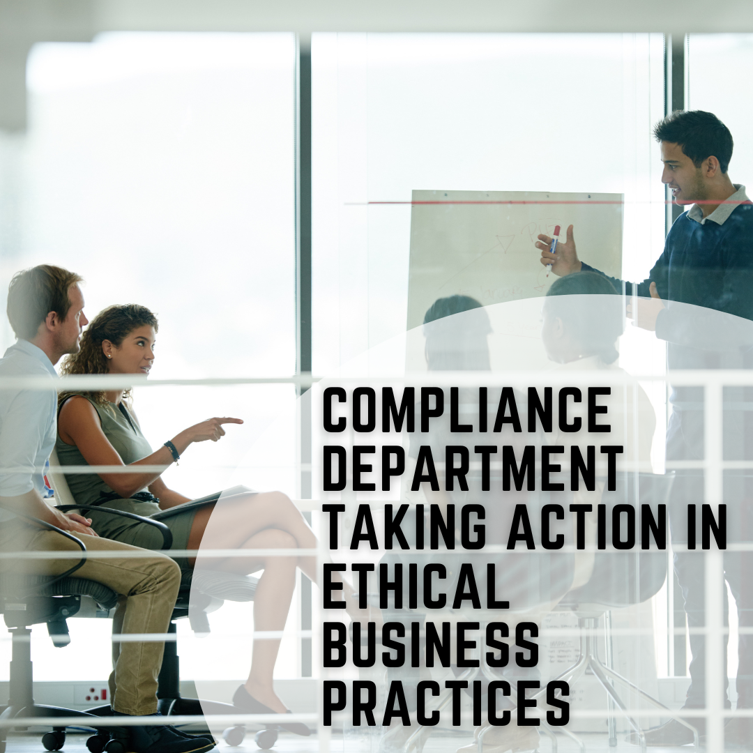 Compliance Department Taking Action in Ethical Business Practices