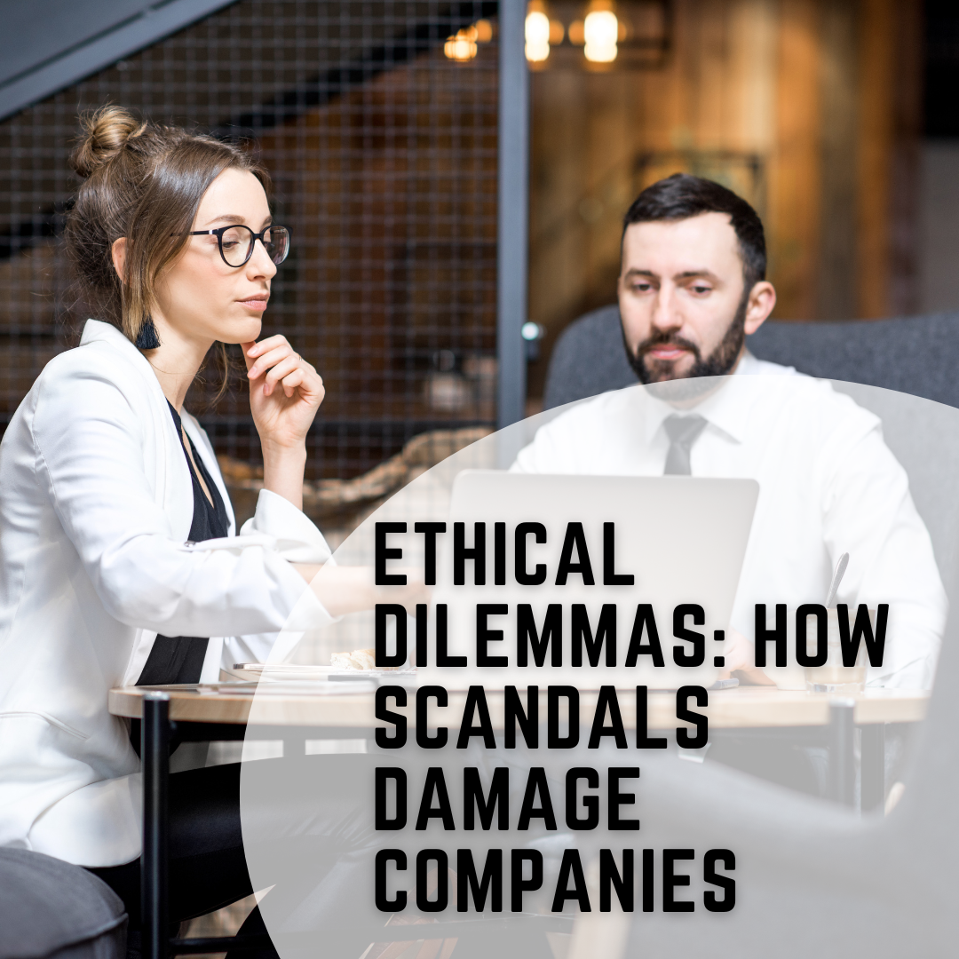 Ethical Dilemmas How Scandals Damage Companies