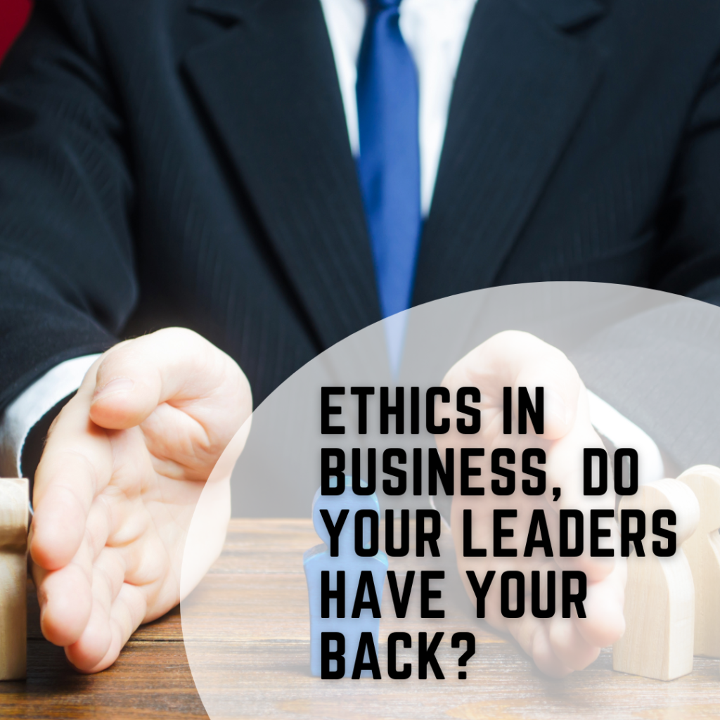 Ethics in Business, Do Your Leaders Have Your Back?