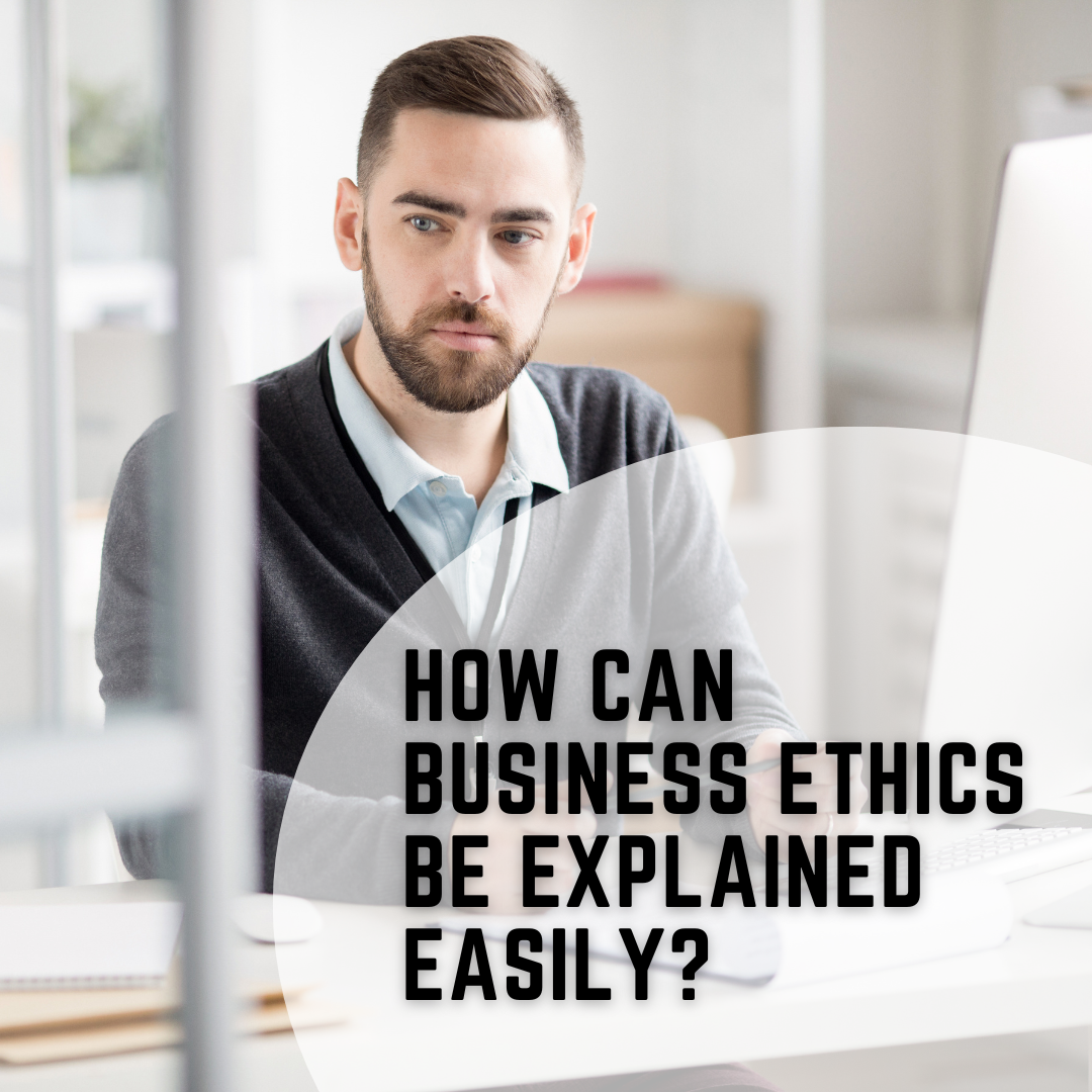 How Can Business Ethics Be Explained Easily? Chuck Gallagher