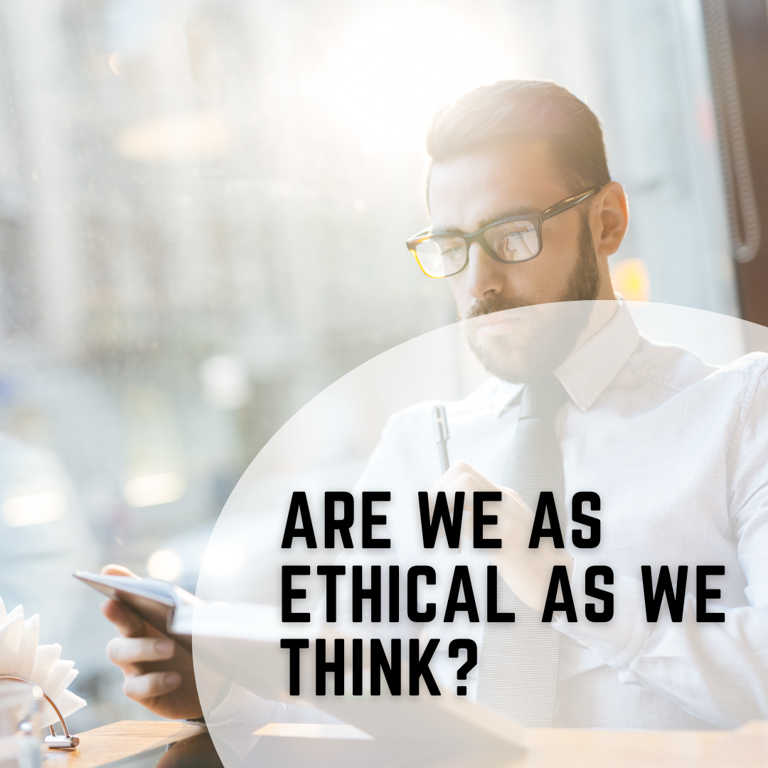 Are We as Ethical as We Think?