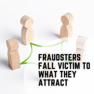 Fraudsters Fall Victim to What they Attract