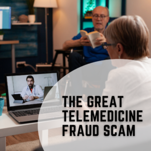 The Great Telemedicine Fraud Scam