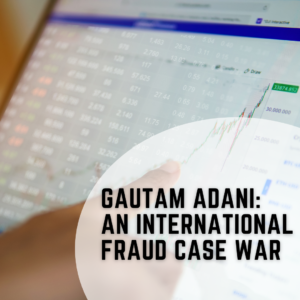 Gautam Adani: An International Fraud Case War