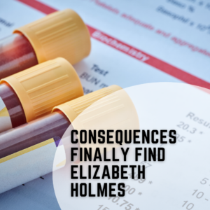 Consequences Finally Find Elizabeth Holmes