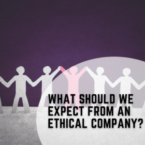 What Should We Expect from an Ethical Company?