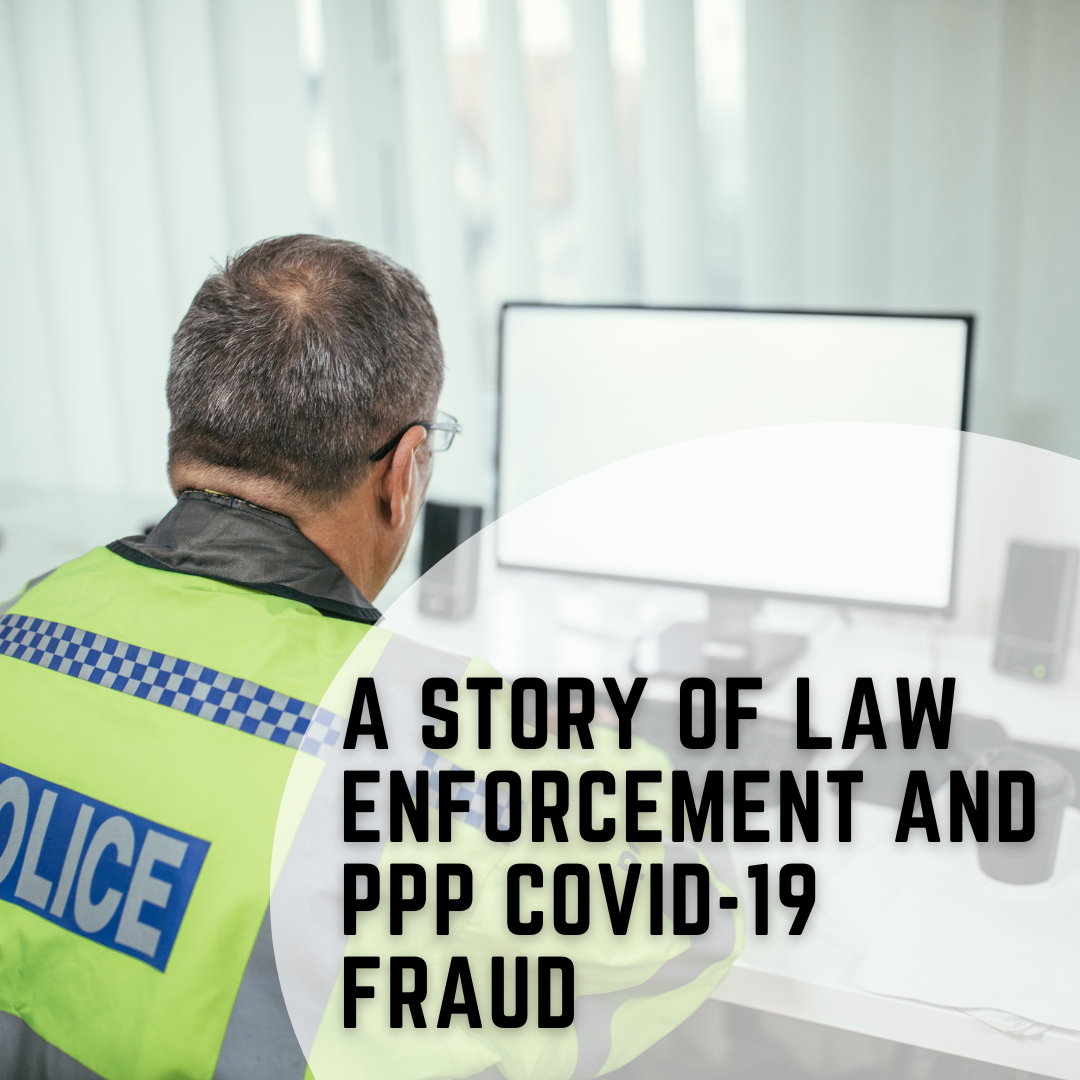 A Story of Law Enforcement and PPP COVID-19 Fraud