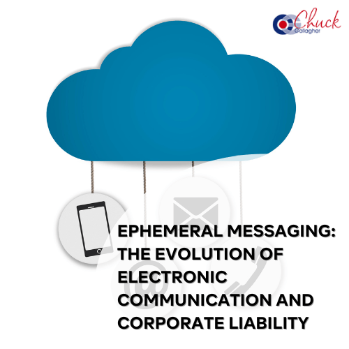 Ephemeral Messaging: The Evolution of Electronic Communication and Corporate Liability