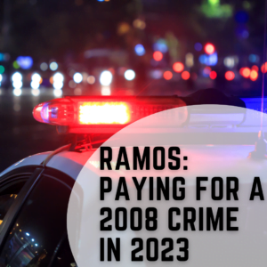 Ramos: Paying for a 2008 Crime in 2023