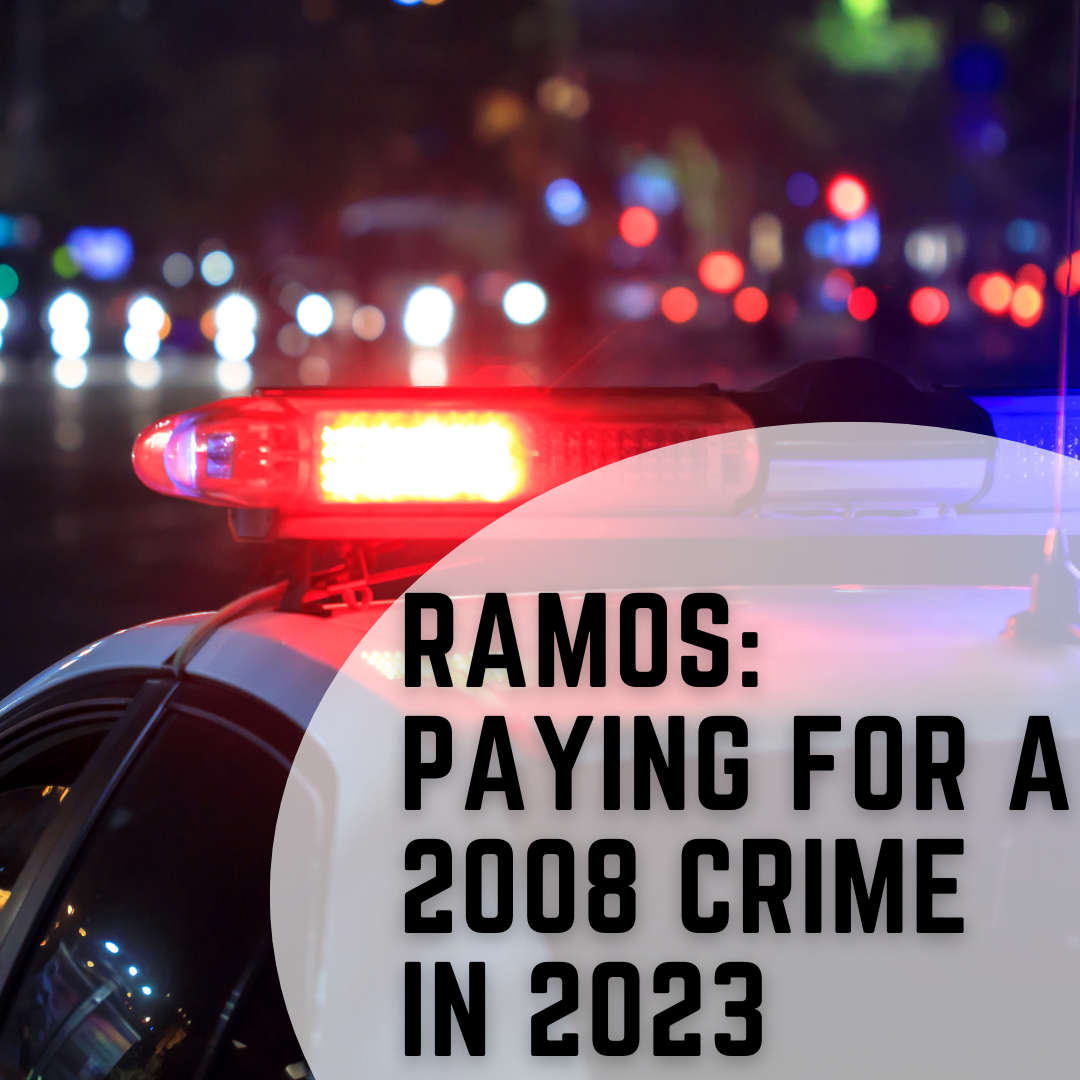 Ramos: Paying for a 2008 Crime in 2023