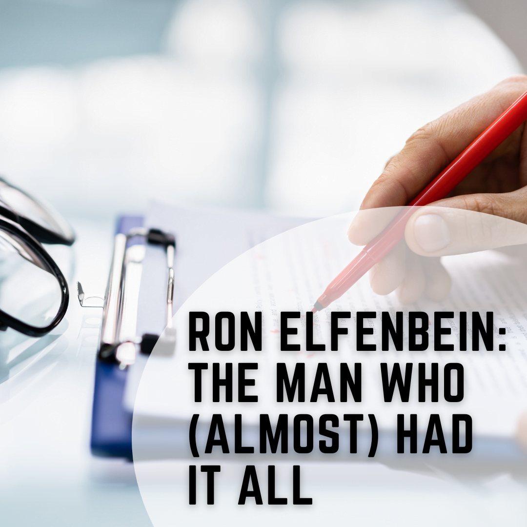 Ron Elfenbein: The Man Who (Almost) Had It All