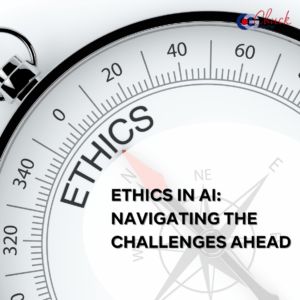 Ethics in AI: Navigating the Challenges Ahead