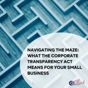 Navigating the Maze: What The Corporate Transparency Act Means for Your Small Business