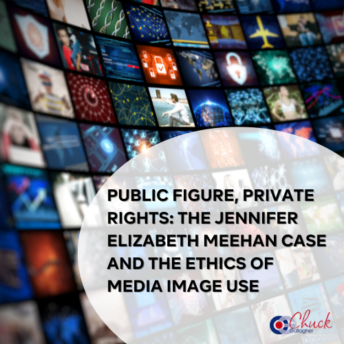 Public Figure, Private Rights: The Jennifer Elizabeth Meehan Case and the Ethics of Media Image Use