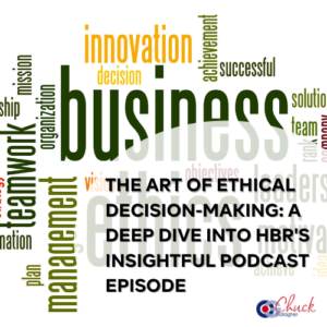 The Art of Ethical Decision-Making: A Deep Dive into HBR's Insightful Podcast Episode