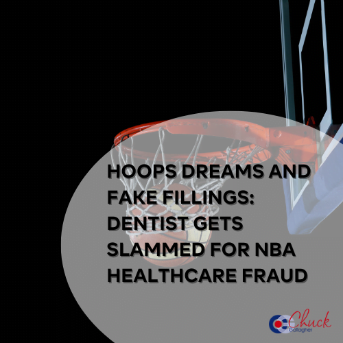 Hoops Dreams and Fake Fillings: Dentist Gets Slammed for NBA Healthcare Fraud