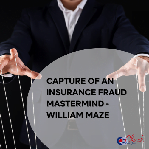 Capture of an Insurance Fraud Mastermind – William Maze