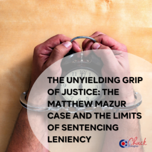 The Unyielding Grip of Justice: The Matthew Mazur Case and the Limits of Sentencing Leniency