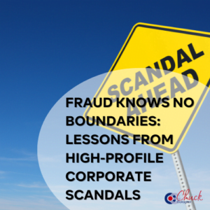 Fraud Knows No Boundaries: Lessons from High-Profile Corporate Scandals