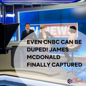 Even CNBC Can Be Duped! James McDonald Finally Captured