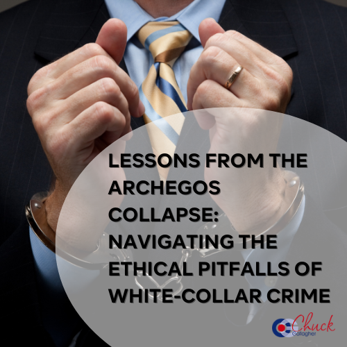 Lessons from the Archegos Collapse: Navigating the Ethical Pitfalls of White-Collar Crime