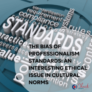 The Bias of Professionalism Standards: An Interesting Ethical Issue in Cultural Norms