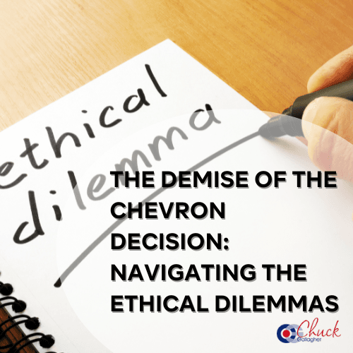 The Demise of the Chevron Decision: Navigating the Ethical Dilemmas