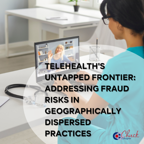 Telehealth's Untapped Frontier: Addressing Fraud Risks in Geographically Dispersed Practices