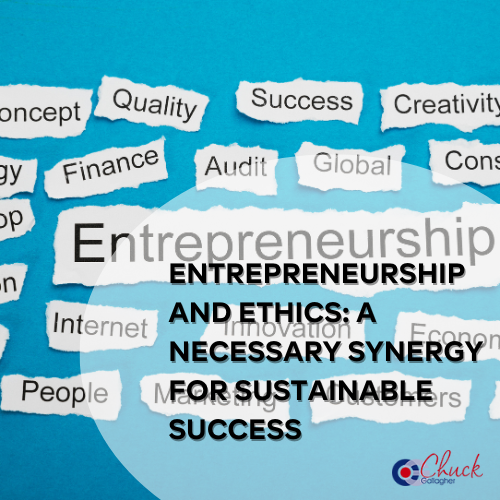 Entrepreneurship and Ethics: A Necessary Synergy for Sustainable Success