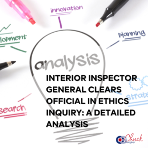 Interior Inspector General Clears Official in Ethics Inquiry: A Detailed Analysis