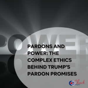 Pardons and Power: The Complex Ethics Behind Trump’s Pardon Promises