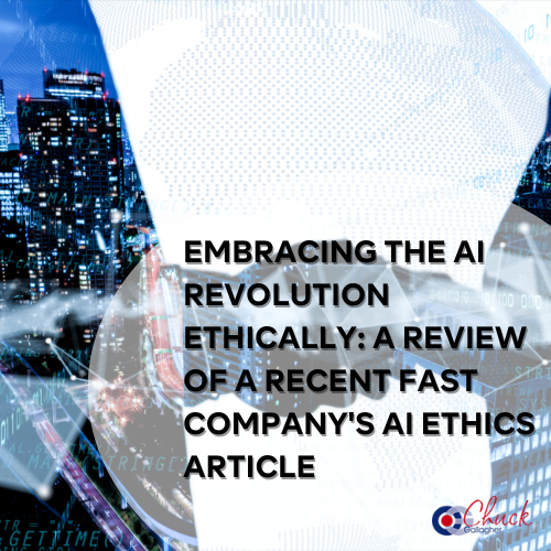 Embracing the AI Revolution Ethically: A Review of a Recent Fast Company's AI Ethics Article