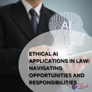 Ethical AI Applications in Law: Navigating Opportunities and Responsibilities