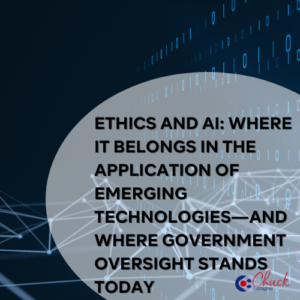 Ethics and AI: Where It Belongs in the Application of Emerging Technologies—and Where Government Oversight Stands Today