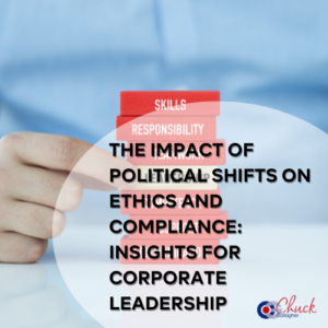 The Impact of Political Shifts on Ethics and Compliance: Insights for Corporate Leadership