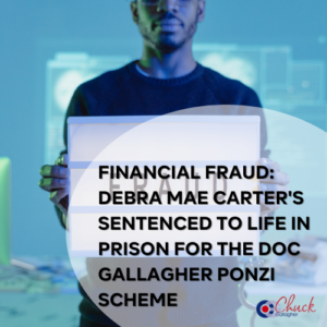 Financial Fraud: Debra Mae Carter's Sentenced to Life in Prison for the Doc Gallagher Ponzi Scheme