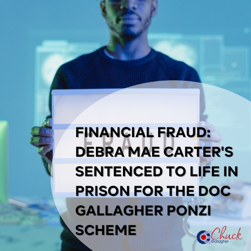 Financial Fraud: Debra Mae Carter’s Sentenced to Life in Prison for the Doc Gallagher Ponzi Scheme