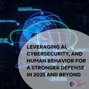 Leveraging AI, Cybersecurity, and Human Behavior for a Stronger Defense in 2025 and Beyond