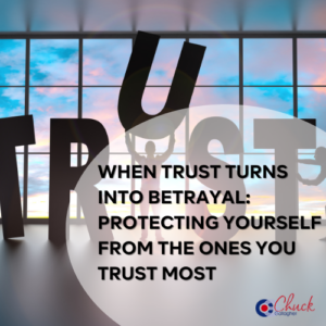 When Trust Turns Into Betrayal: Protecting Yourself from the Ones You Trust Most