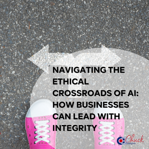 Navigating the Ethical Crossroads of AI: How Businesses Can Lead with Integrity
