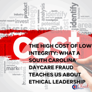 The High Cost of Low Integrity: What a South Carolina Daycare Fraud Teaches Us About Ethical Leadership