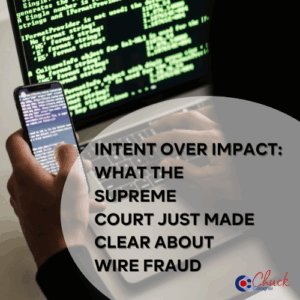 Intent Over Impact: What the Supreme Court Just Made Clear About Wire Fraud